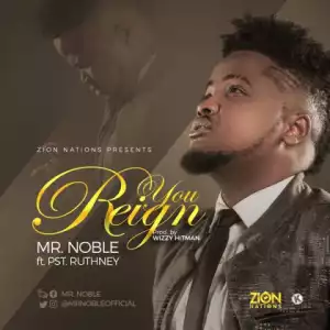 Mr Noble - You Reign (Ft Pst Ruthney)
